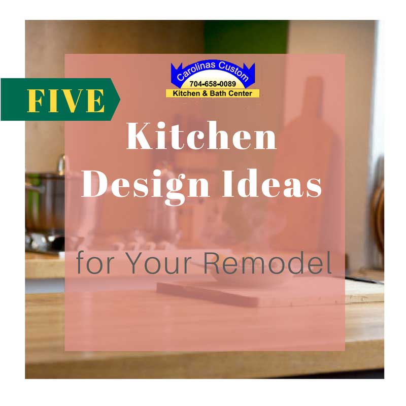 Five Kitchen Design Ideas for Your Remodel